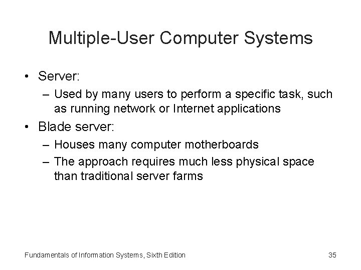 Multiple-User Computer Systems • Server: – Used by many users to perform a specific