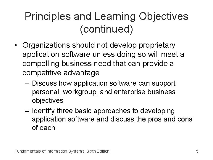 Principles and Learning Objectives (continued) • Organizations should not develop proprietary application software unless