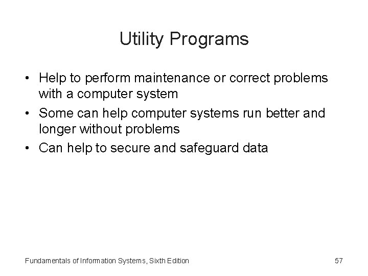 Utility Programs • Help to perform maintenance or correct problems with a computer system