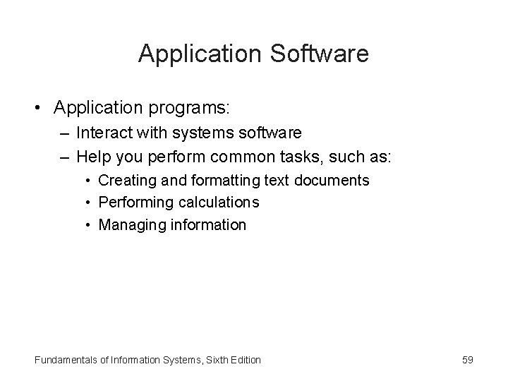 Application Software • Application programs: – Interact with systems software – Help you perform