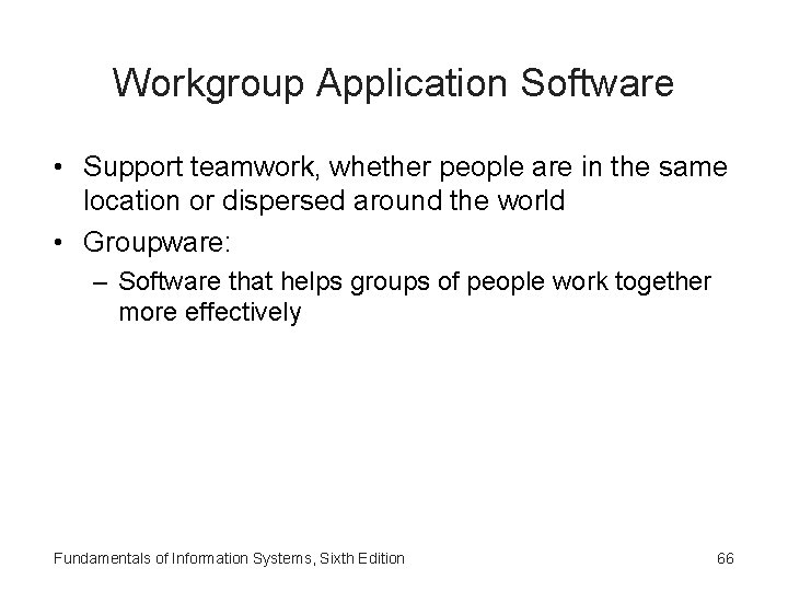 Workgroup Application Software • Support teamwork, whether people are in the same location or