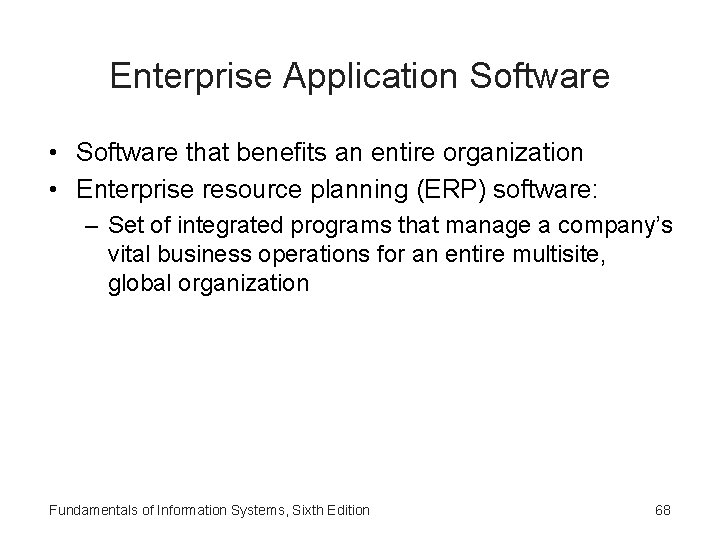 Enterprise Application Software • Software that benefits an entire organization • Enterprise resource planning