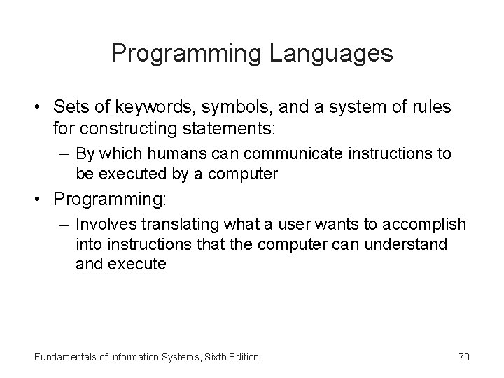 Programming Languages • Sets of keywords, symbols, and a system of rules for constructing