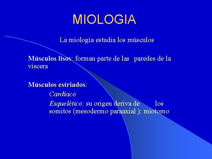 MIOLOGIA La miología estudia los músculos Músculos lisos: forman parte de las paredes de