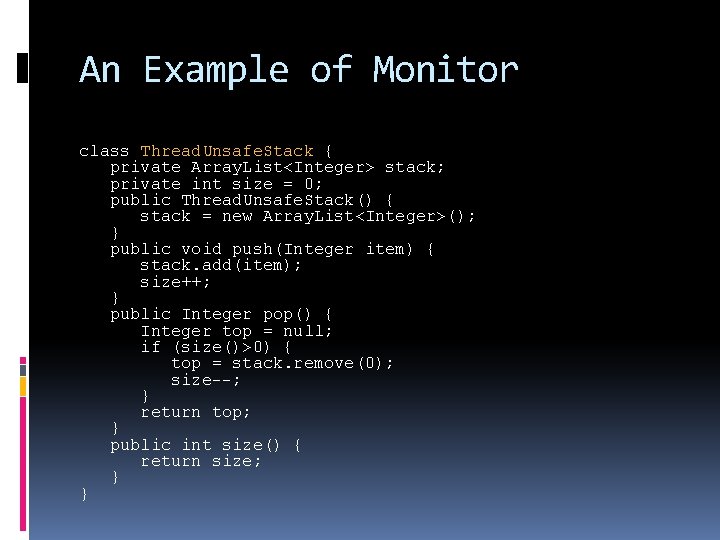 An Example of Monitor class Thread. Unsafe. Stack { private Array. List<Integer> stack; private