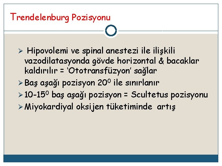 Trendelenburg Pozisyonu Ø Hipovolemi ve spinal anestezi ile ilişkili vazodilatasyonda gövde horizontal & bacaklar