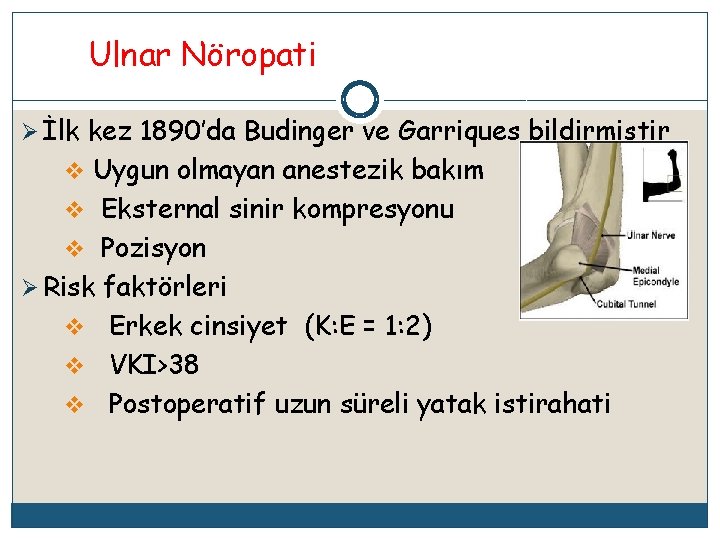 Ulnar Nöropati Ø İlk kez 1890’da Budinger ve Garriques bildirmiştir v Uygun olmayan anestezik
