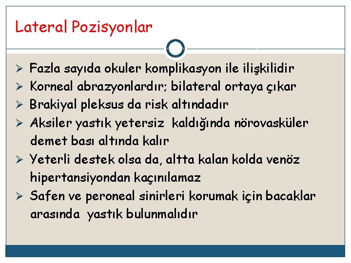 Lateral Pozisyonlar Ø Fazla sayıda okuler komplikasyon ile ilişkilidir Ø Korneal abrazyonlardır; bilateral ortaya