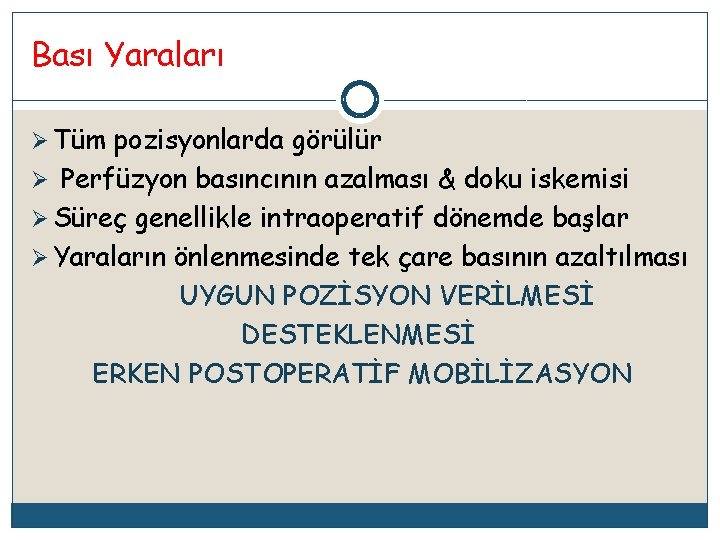 Bası Yaraları Ø Tüm pozisyonlarda görülür Ø Perfüzyon basıncının azalması & doku iskemisi Ø