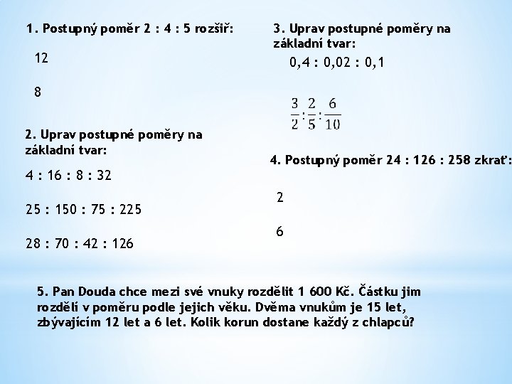 1. Postupný poměr 2 : 4 : 5 rozšiř: 12 3. Uprav postupné poměry