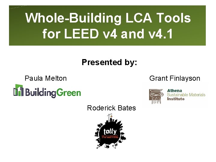 Whole-Building LCA Tools for LEED v 4 and v 4. 1 Presented by: Grant