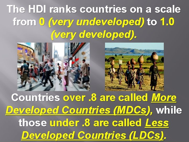 The HDI ranks countries on a scale from 0 (very undeveloped) to 1. 0