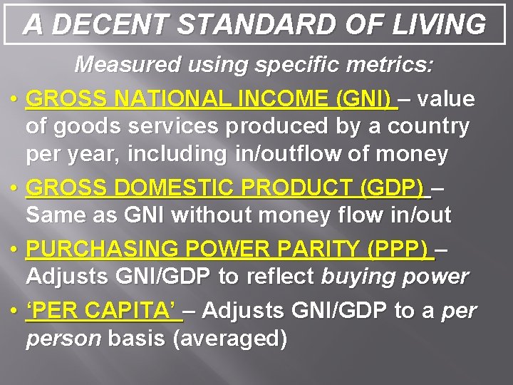 A DECENT STANDARD OF LIVING • • Measured using specific metrics: GROSS NATIONAL INCOME