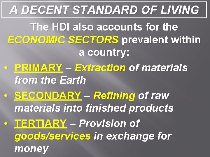 A DECENT STANDARD OF LIVING The HDI also accounts for the ECONOMIC SECTORS prevalent