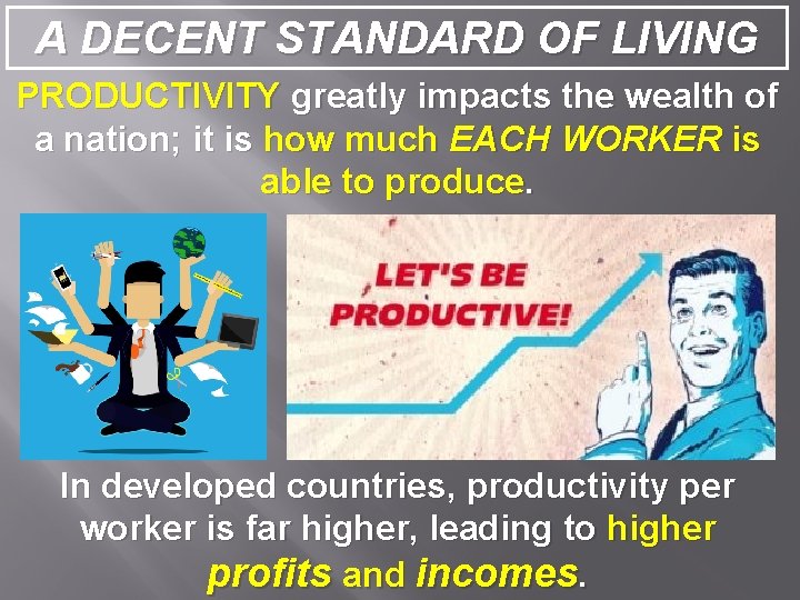 A DECENT STANDARD OF LIVING PRODUCTIVITY greatly impacts the wealth of a nation; it