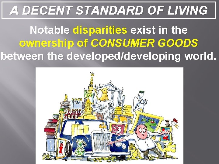 A DECENT STANDARD OF LIVING Notable disparities exist in the ownership of CONSUMER GOODS