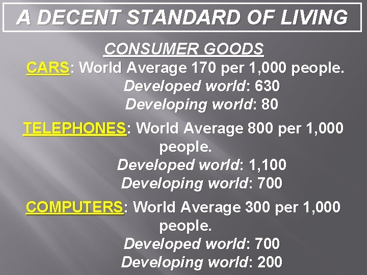 A DECENT STANDARD OF LIVING CONSUMER GOODS CARS: World Average 170 per 1, 000