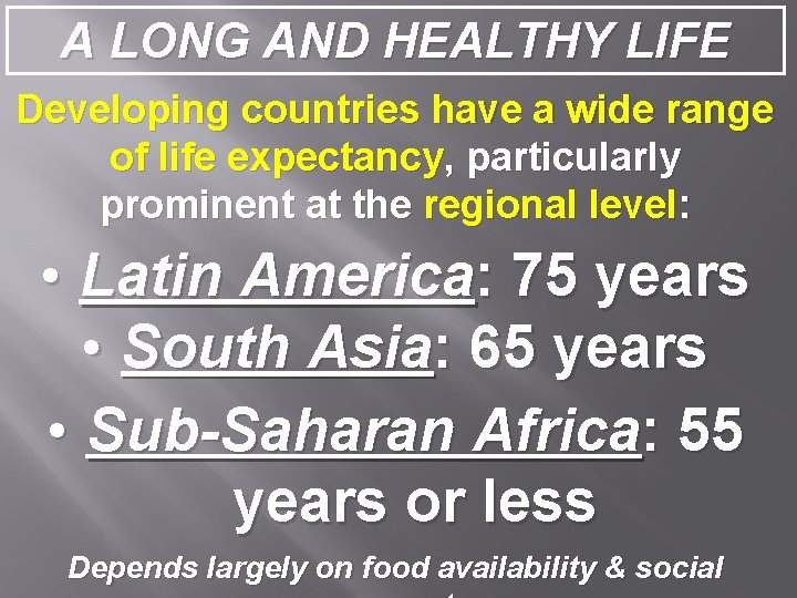 A LONG AND HEALTHY LIFE Developing countries have a wide range of life expectancy,