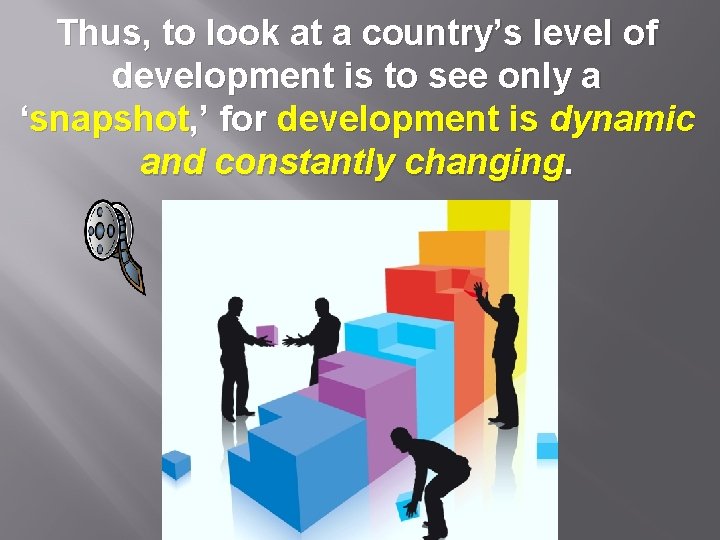 Thus, to look at a country’s level of development is to see only a