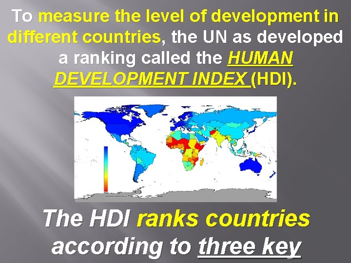 To measure the level of development in different countries, the UN as developed a