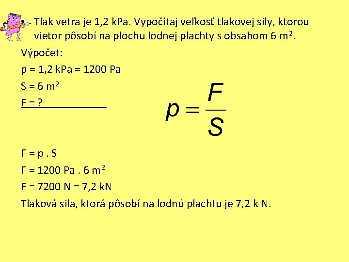  • Tlak vetra je 1, 2 k. Pa. Vypočítaj veľkosť tlakovej sily, ktorou