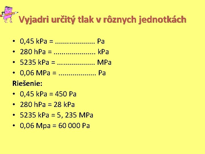 Vyjadri určitý tlak v rôznych jednotkách • 0, 45 k. Pa =. . .