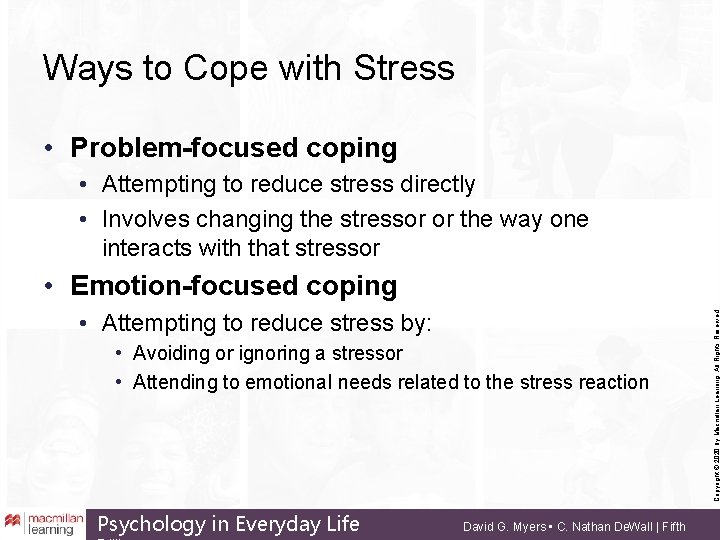 Ways to Cope with Stress • Problem-focused coping • Attempting to reduce stress directly