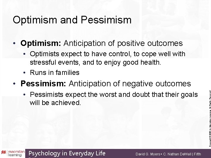 Optimism and Pessimism • Optimism: Anticipation of positive outcomes • Optimists expect to have