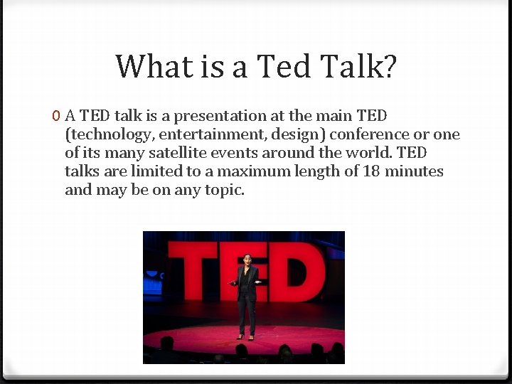 What is a Ted Talk? 0 A TED talk is a presentation at the