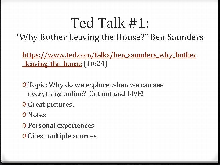 Ted Talk #1: “Why Bother Leaving the House? ” Ben Saunders https: //www. ted.