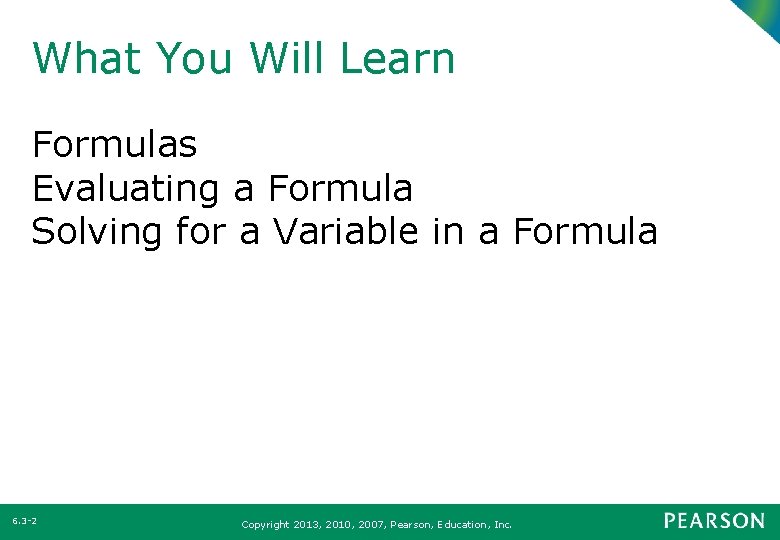 What You Will Learn Formulas Evaluating a Formula Solving for a Variable in a