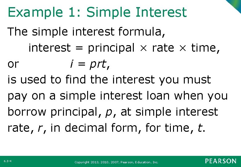 Example 1: Simple Interest The simple interest formula, interest = principal × rate ×