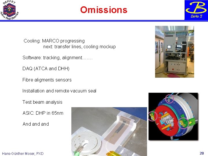 Omissions Cooling: MARCO progressing next: transfer lines, cooling mockup Software: tracking, alignment……. DAQ (ATCA