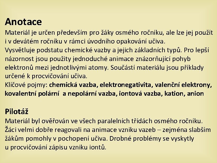 Anotace Materiál je určen především pro žáky osmého ročníku, ale lze jej použít i