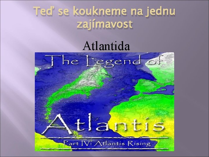Teď se koukneme na jednu zajímavost Atlantida 