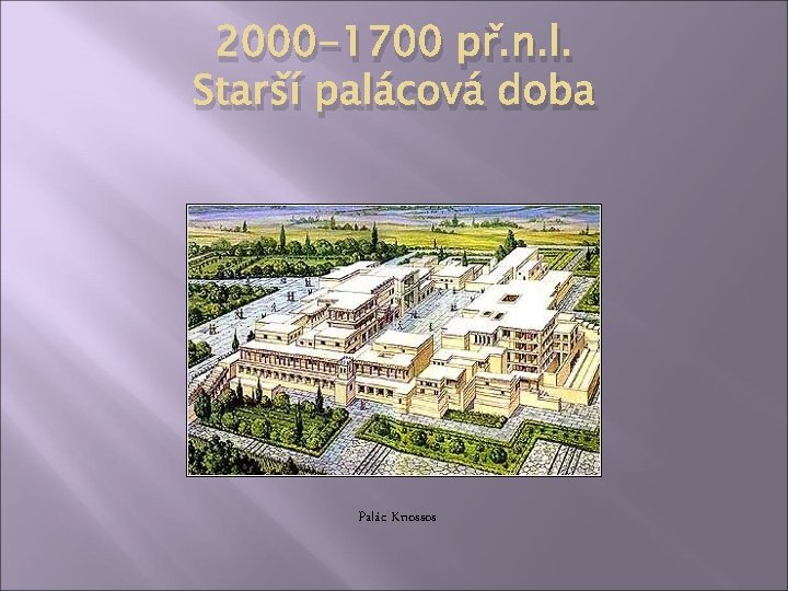 2000 -1700 př. n. l. Starší palácová doba Palác Knossos 