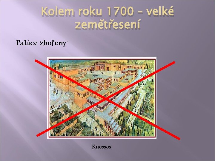 Kolem roku 1700 – velké zemětřesení Paláce zbořeny! Knossos 
