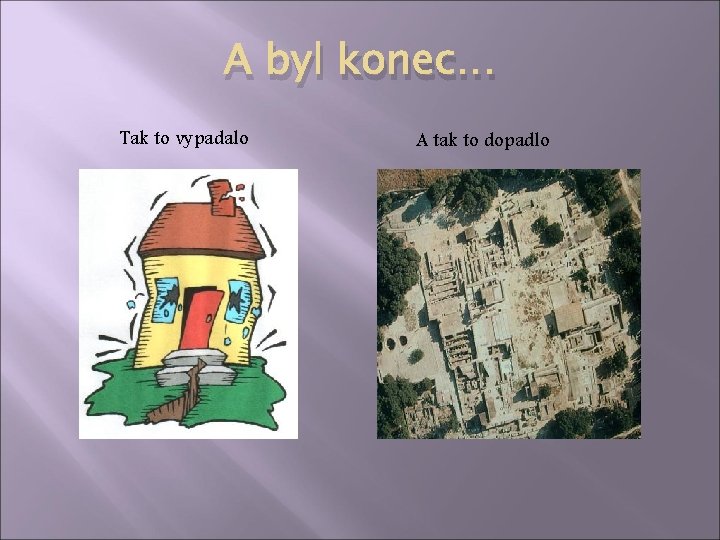 A byl konec… Tak to vypadalo A tak to dopadlo 