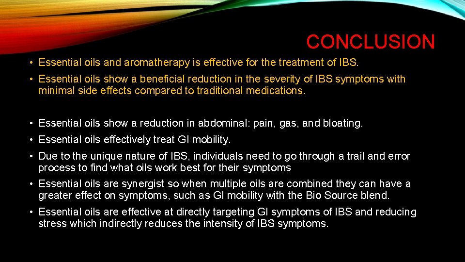 CONCLUSION • Essential oils and aromatherapy is effective for the treatment of IBS. •