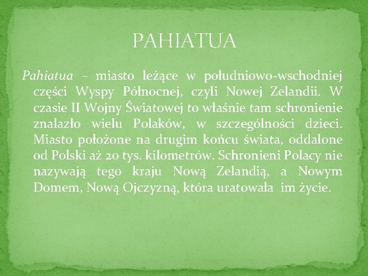 PAHIATUA Pahiatua – miasto leżące w południowo-wschodniej części Wyspy Północnej, czyli Nowej Zelandii. W