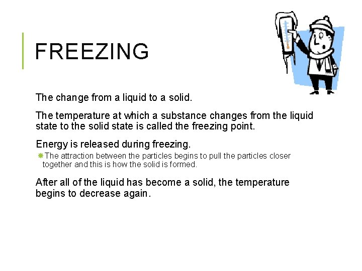 FREEZING The change from a liquid to a solid. The temperature at which a