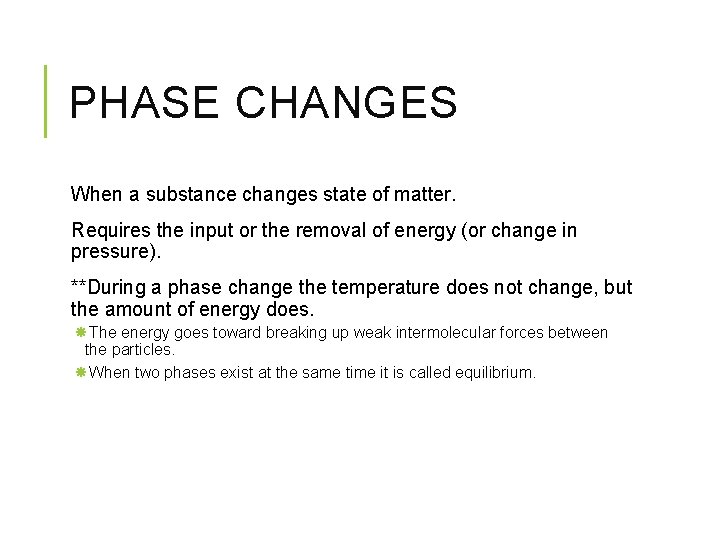 PHASE CHANGES When a substance changes state of matter. Requires the input or the