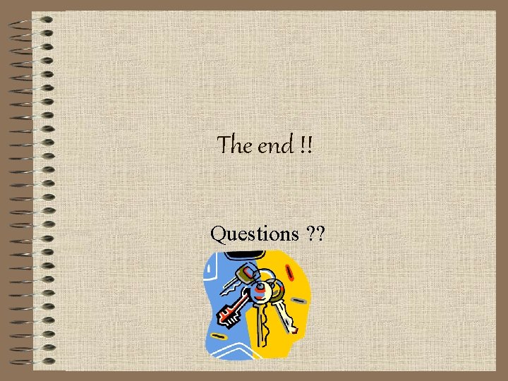 The end !! Questions ? ? 