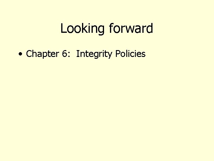 Looking forward • Chapter 6: Integrity Policies 