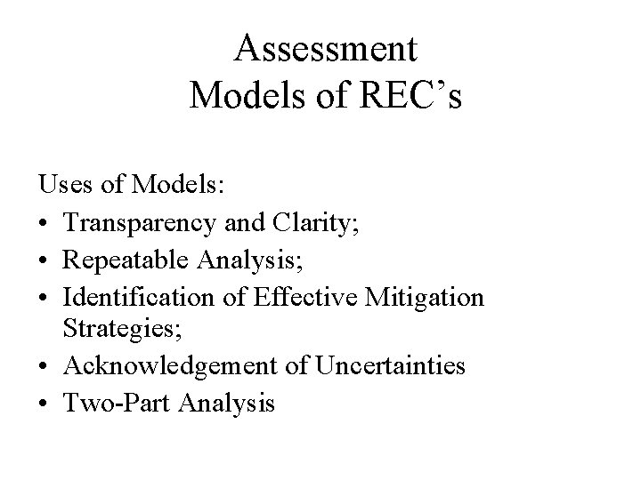 Assessment Models of REC’s Uses of Models: • Transparency and Clarity; • Repeatable Analysis;