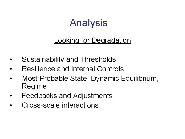 Analysis Looking for Degradation • • • Sustainability and Thresholds Resilience and Internal Controls