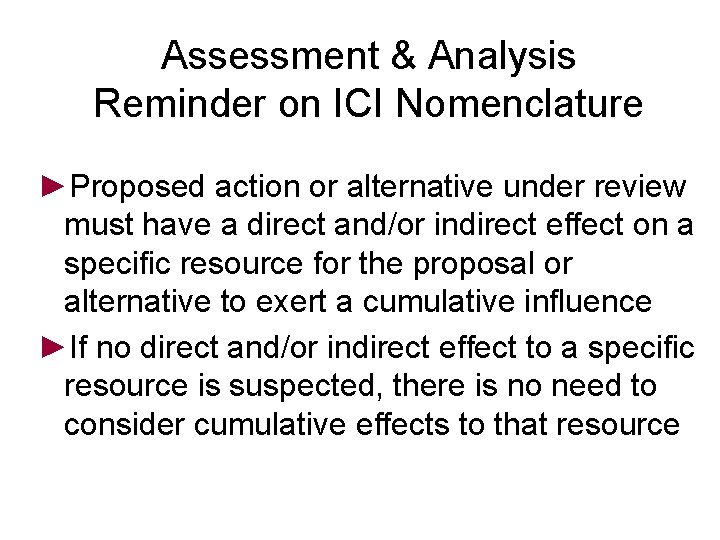 Assessment & Analysis Reminder on ICI Nomenclature ►Proposed action or alternative under review must