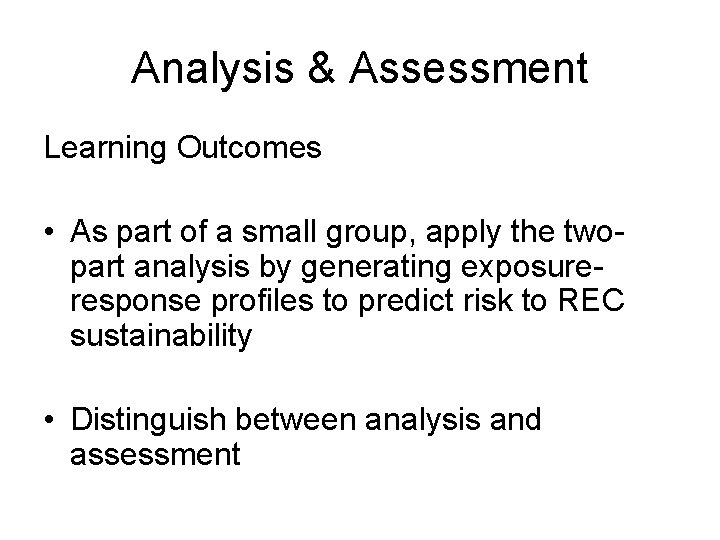 Analysis & Assessment Learning Outcomes • As part of a small group, apply the
