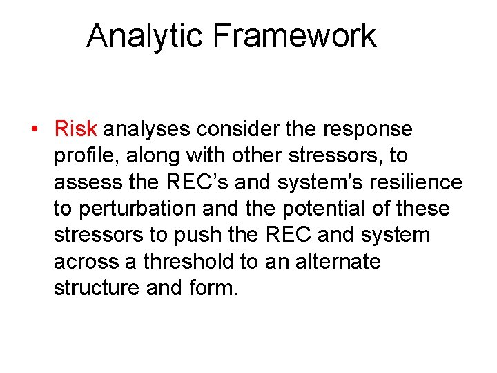 Analytic Framework • Risk analyses consider the response profile, along with other stressors, to