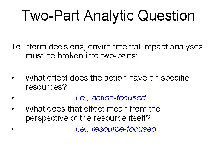 Two-Part Analytic Question To inform decisions, environmental impact analyses must be broken into two-parts: